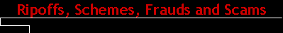 Ripoffs, Schemes, Frauds and Scams